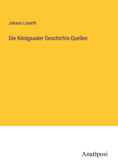 Die Königsaaler Geschichts-Quellen