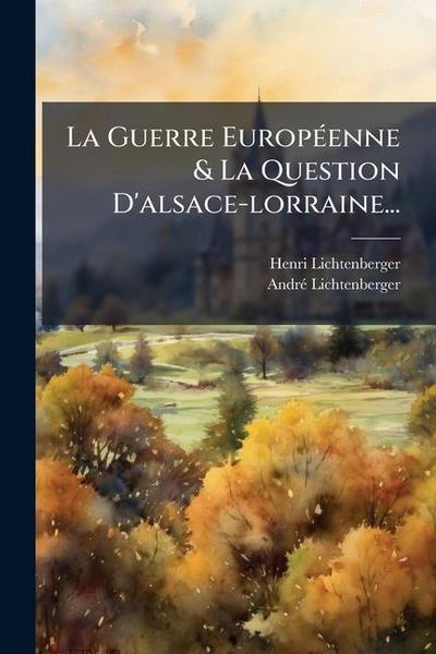 La Guerre EuropÃ(c)enne & La Question D’alsace-lorraine...