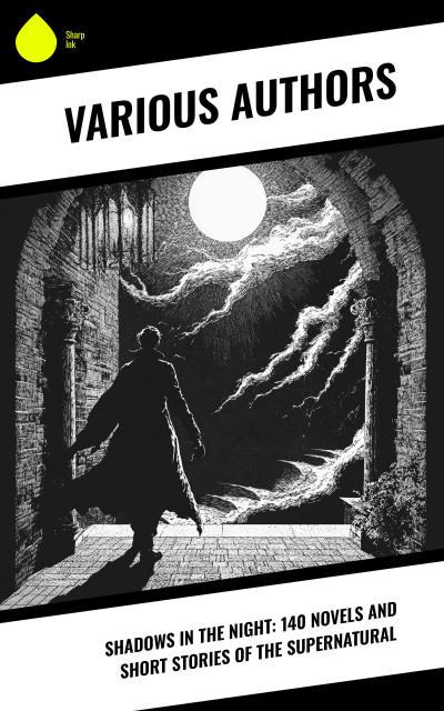 Shadows in the Night: 140 Novels and Short Stories of the Supernatural