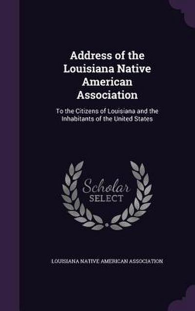 Address of the Louisiana Native American Association: To the Citizens of Louisiana and the Inhabitants of the United States