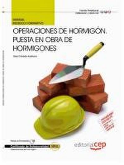 Manual operaciones de hormigón : puesta en obra de hormigones : certificados de profesionalidad