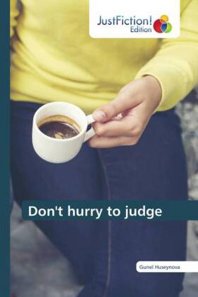 Don’t hurry to judge