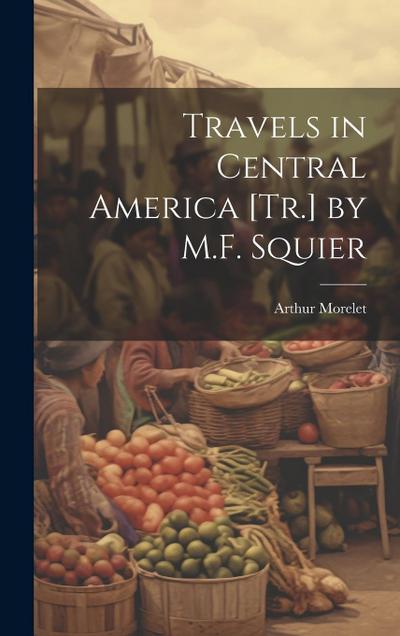 Travels in Central America [Tr.] by M.F. Squier