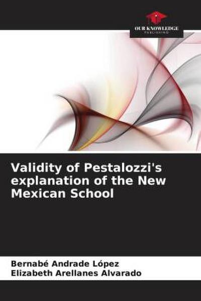 Validity of Pestalozzi’s explanation of the New Mexican School