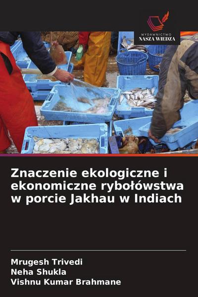 Znaczenie ekologiczne i ekonomiczne rybo¿ówstwa w porcie Jakhau w Indiach