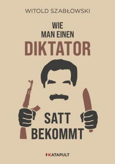 Wie man einen Diktator satt bekommt