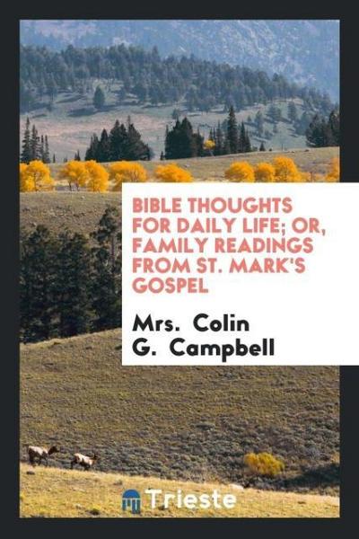 Bible Thoughts for Daily Life; Or, Family Readings from St. Mark’s Gospel