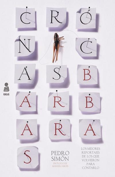 Crónicas bárbaras : los mejores reportajes de los que volvieron para contarlo