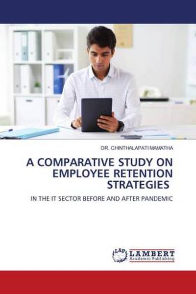 A COMPARATIVE STUDY ON EMPLOYEE RETENTION STRATEGIES