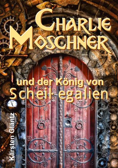 Charlie Moschner und der König von Scheißegalien