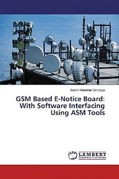 GSM Based E-Notice Board: With Software Interfacing Using ASM Tools