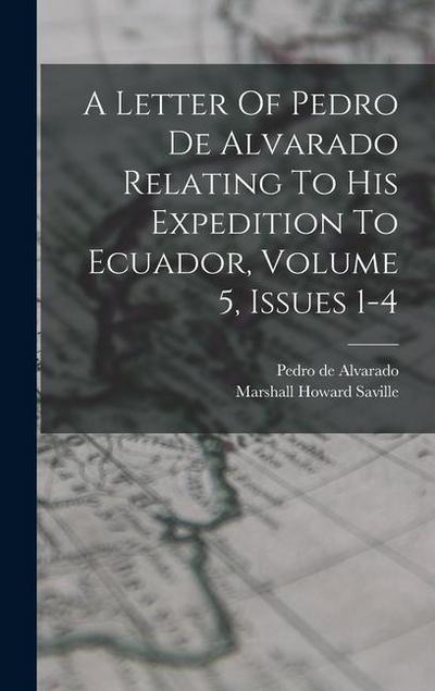 A Letter Of Pedro De Alvarado Relating To His Expedition To Ecuador, Volume 5, Issues 1-4