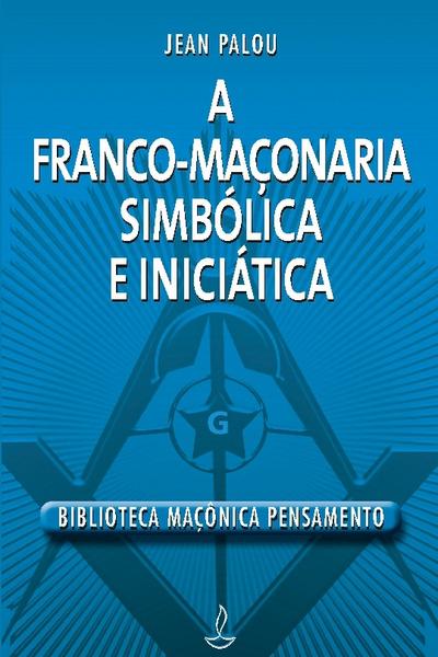 Franco Maçonaria Simbólica e Iniciatica