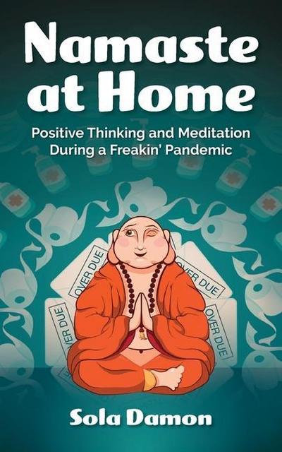 Namaste at Home: Positive Thinking and Meditation During a Freakin’ Pandemic