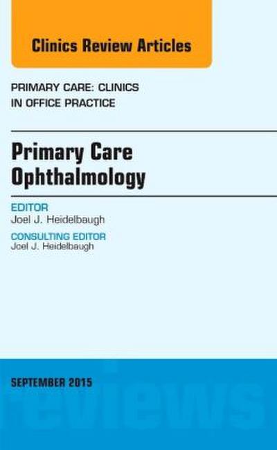 Primary Care Ophthalmology, an Issue of Primary Care: Clinics in Office Practice