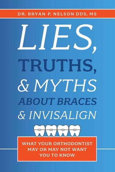 Lies, Truths, & Myths about Braces & Invisalign