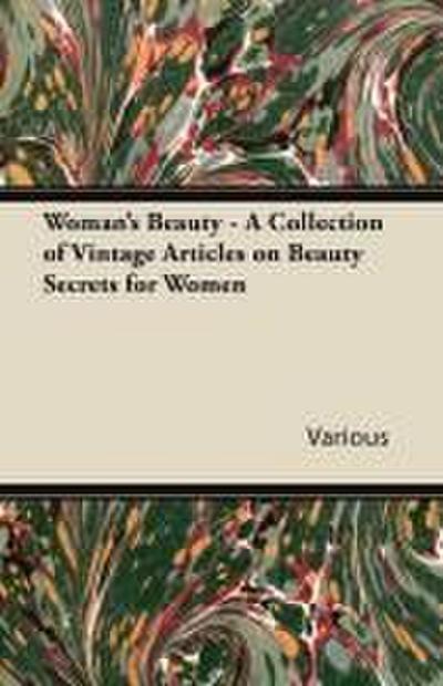 Woman’s Beauty - A Collection of Vintage Articles on Beauty Secrets for Women