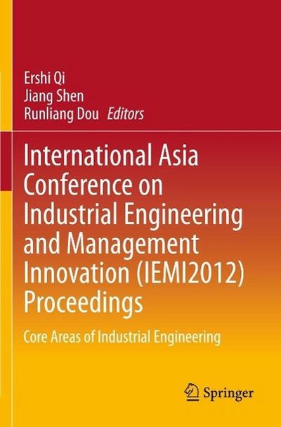 International Asia Conference on Industrial Engineering and Management Innovation (IEMI2012) Proceedings