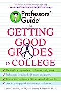 Professors’ Guide(TM) to Getting Good Grades in College