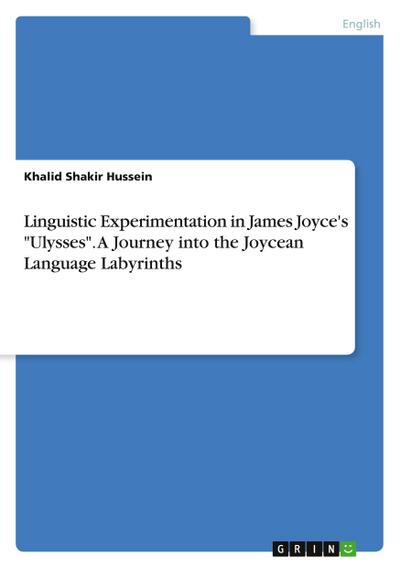 Linguistic Experimentation in James Joyce’s "Ulysses". A Journey into the Joycean Language Labyrinths