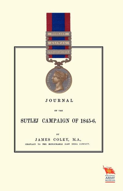 JOURNAL OF THE SUTLEJ CAMPAIGN OF 1845-46And also of Lord Hardinge’s tour in the following winter