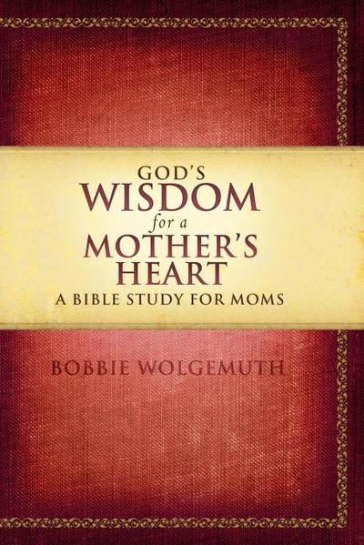 God’s Wisdom for a Mother’s Heart
