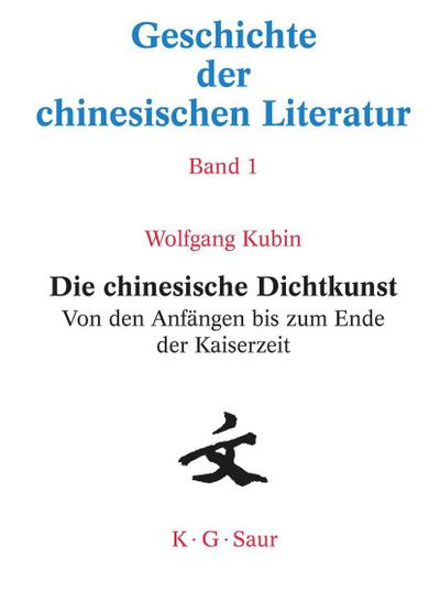 Die chinesische Dichtkunst. Von den Anfängen bis zum Ende der Kaiserzeit