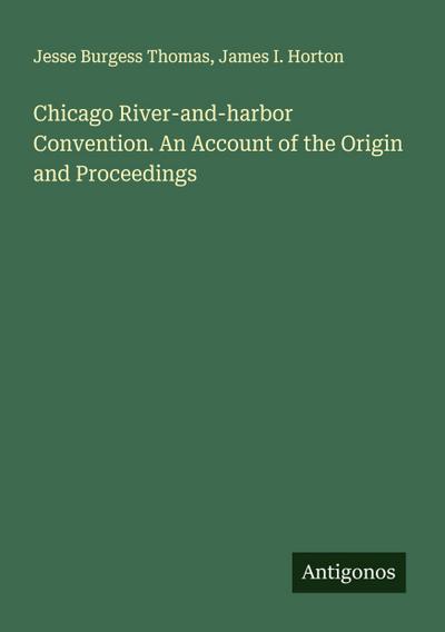 Chicago River-and-harbor Convention. An Account of the Origin and Proceedings
