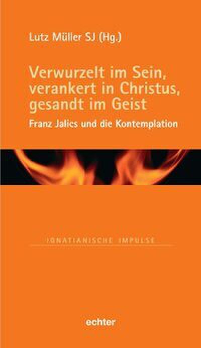 Verwurzelt im Sein, verankert in Christus, gesandt im Geist