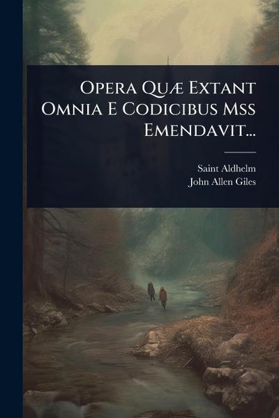 Opera QuÃ] Extant Omnia E Codicibus Mss Emendavit...