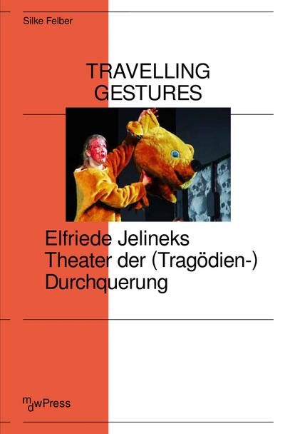 Travelling Gestures – Elfriede Jelineks Theater der (Tragödien-)Durchquerung