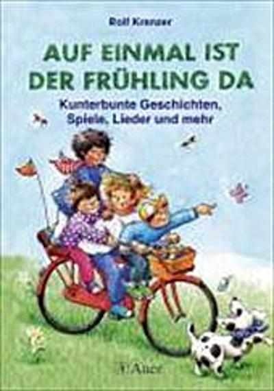 Auf einmal ist der Frühling da: Kunterbunte Geschichte, Spiele, Lieder und mehr: Kunterbunte Geschichten, Spiele, Lieder und mehr