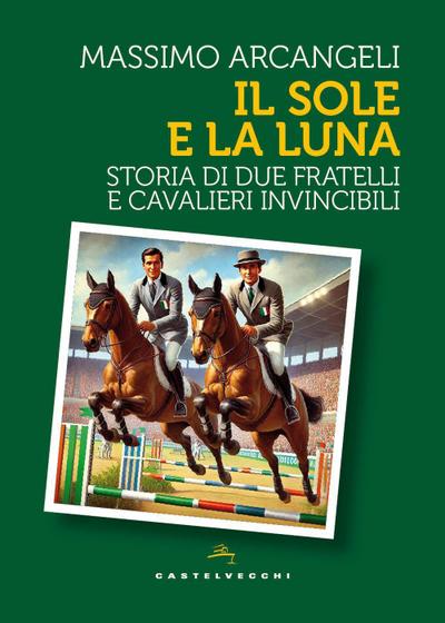Il sole e la luna. Storia di due fratelli e cavalieri invincibili