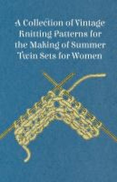 A Collection of Vintage Knitting Patterns for the Making of Summer Twin Sets for Women