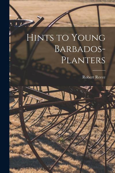 Hints to Young Barbados-planters