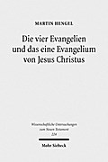 Die vier Evangelien und das eine Evangelium von Jesus Christus: Studien zu ihrer Sammlung und Entstehung Martin Hengel Author