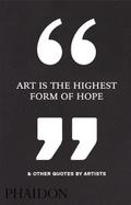 Art Is the Highest Form of Hope & Other Quotes