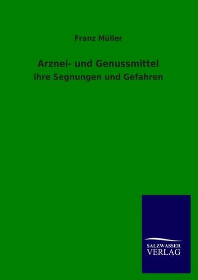 Arznei- und Genussmittel: ihre Segnungen und Gefahren - Franz Müller