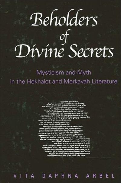 Beholders of Divine Secrets: Mysticism and Myth in the Hekhalot and Merkavah Literature
