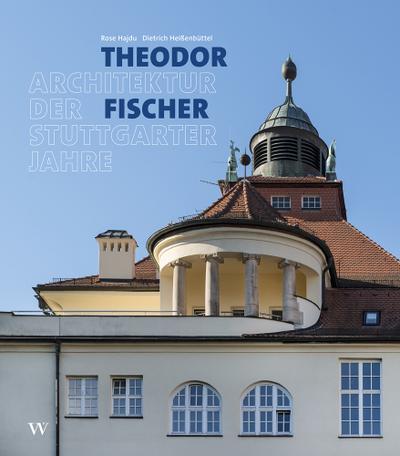 Theodor Fischer. Architektur der Stuttgarter Jahre