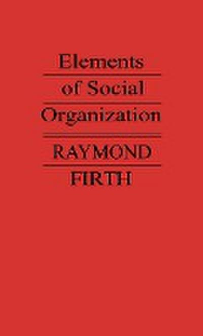 Elements of Social Organization. - Raymond William Firth