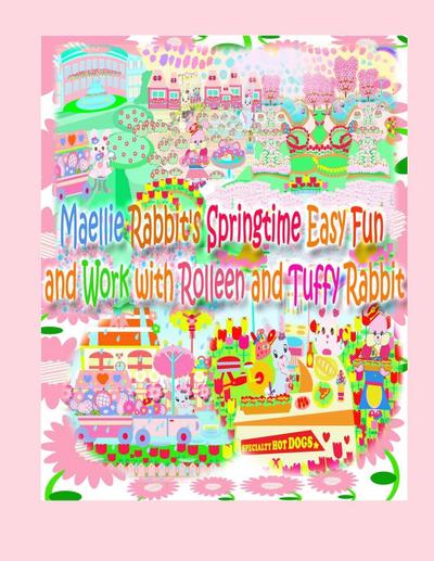 Maellie Rabbit’s Springtime Easy Fun and Work with Rolleen and Tuffy Rabbit