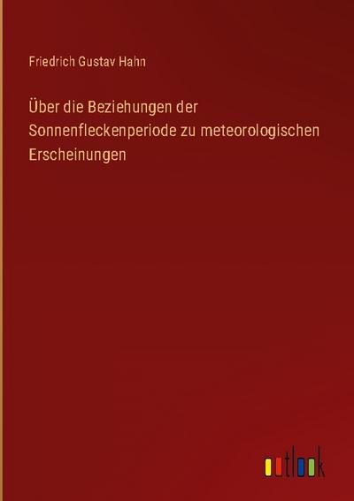 Über die Beziehungen der Sonnenfleckenperiode zu meteorologischen Erscheinungen