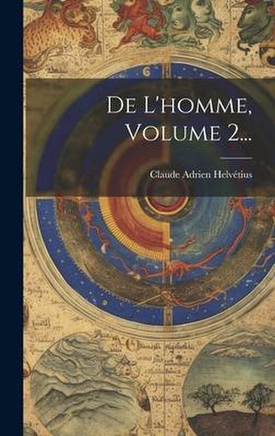 De L’homme, Volume 2...