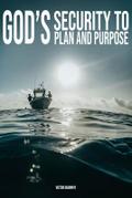 God’s Security To Plan and Purpose
