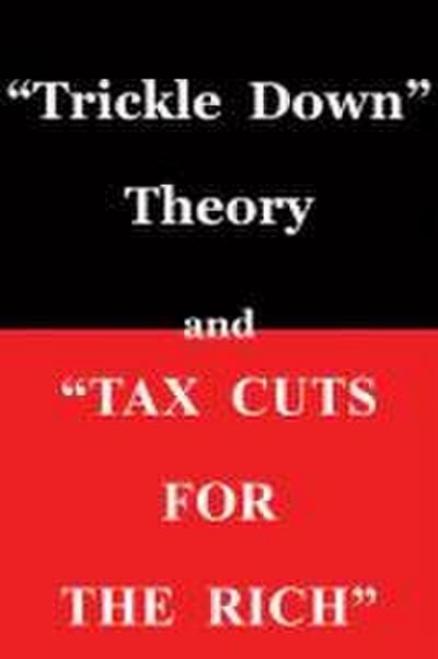 Trickle Down Theory and Tax Cuts for the Rich