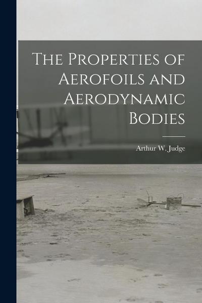 The Properties of Aerofoils and Aerodynamic Bodies