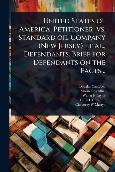 United States of America, Petitioner, vs. Standard oil Company (New Jersey) et al., Defendants. Brief for Defendants on the Facts ..