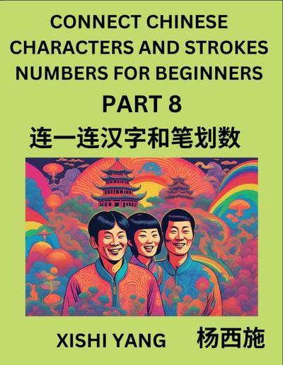 Connect Chinese Character Strokes Numbers (Part 8)- Moderate Level Puzzles for Beginners, Test Series to Fast Learn Counting Strokes of Chinese Characters, Simplified Characters and Pinyin, Easy Lessons, Answers