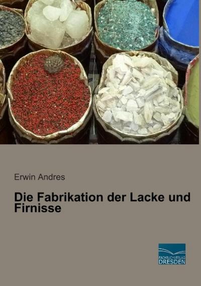 Die Fabrikation der Lacke und Firnisse